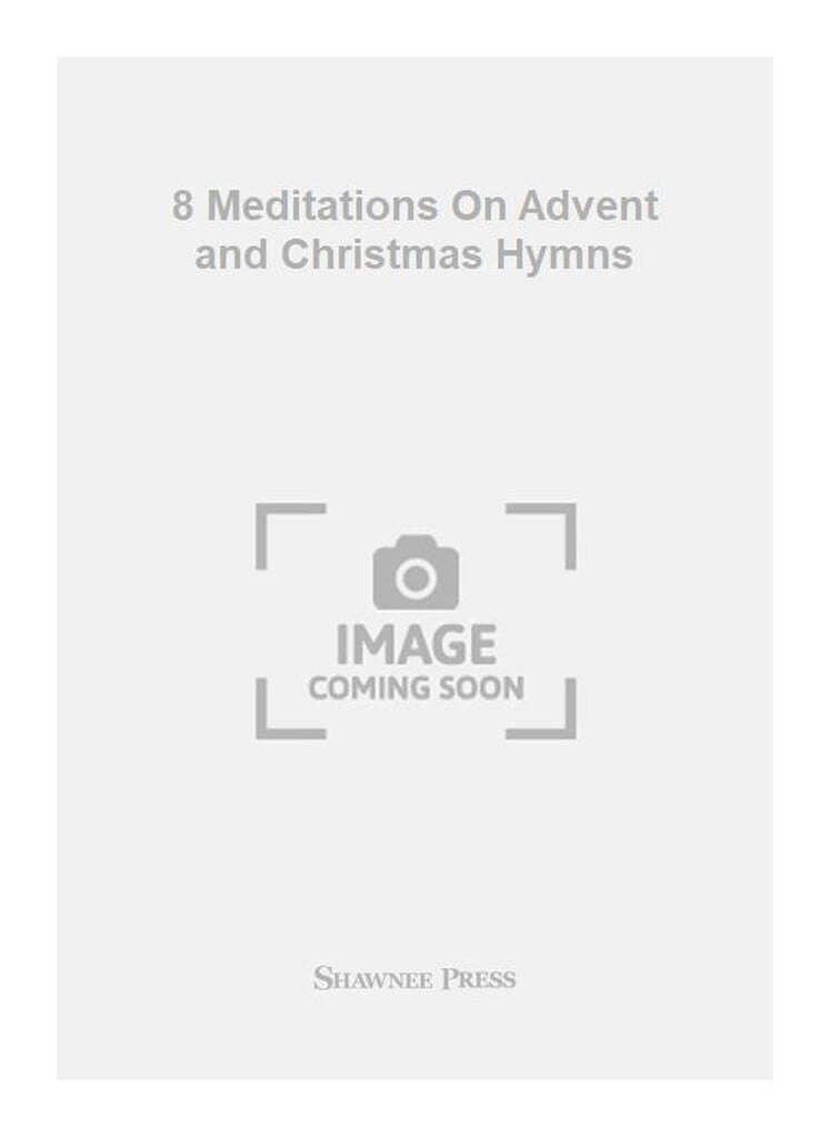 8 Meditations On Advent & Christmas Hymns